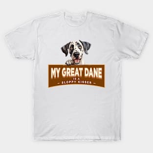 My Great Dane is a Sloppy Kisser T-Shirt